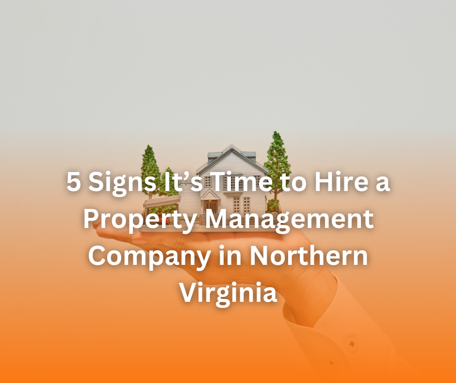 5 Signs It’s Time to Hire a Property Management Company in Northern Virginia
